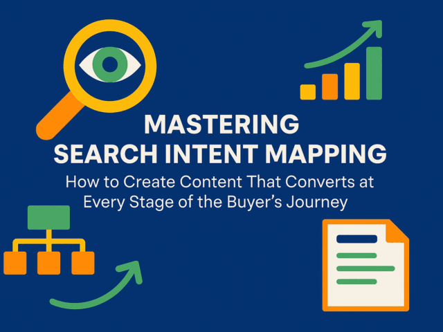Mastering Search Intent Mapping: How to Create Content That Converts at Every Stage of the Buyer’s Journey