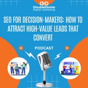 SEO for Decision-Makers: How to Attract High-Value Leads That Convert