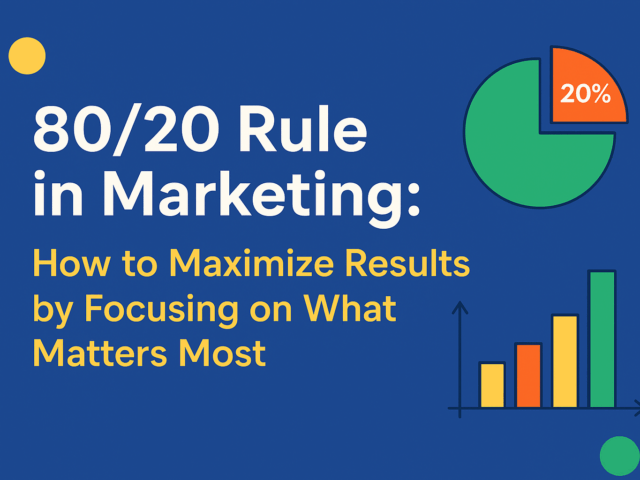 80/20 Rule in Marketing: How to Maximize Results by Focusing on What Matters Most