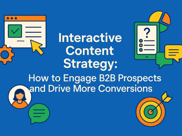 Interactive Content Strategy: How to Engage B2B Prospects and Drive More Conversions
