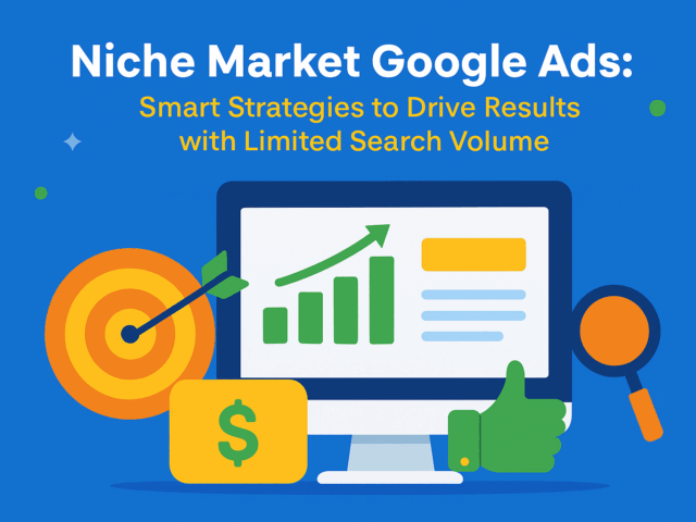 Niche Market Google Ads: Smart Strategies to Drive Results with Limited Search Volume