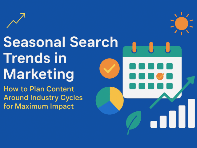 Seasonal Search Trends in Marketing: How to Plan Content Around Industry Cycles for Maximum Impact