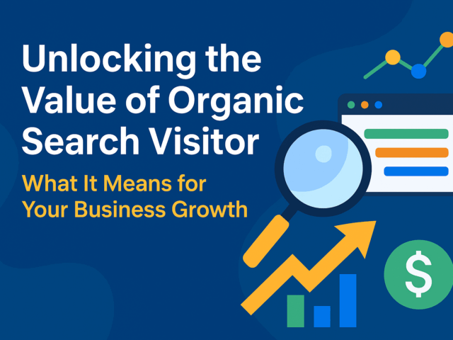Unlocking the Value of Organic Search Visitor: What It Means for Your Business Growth