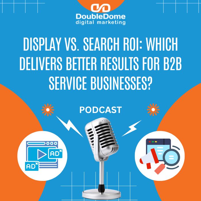 Display vs. Search ROI: Which Delivers Better Results for B2B Service Businesses?