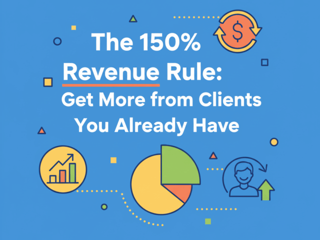 The 150% Revenue Rule: Get More from Clients You Already Have