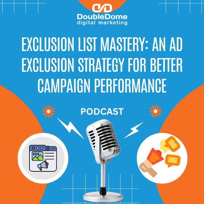 Exclusion List Mastery: An Ad Exclusion Strategy for Better Campaign Performance Exclusion List Mastery: An Ad Exclusion Strategy for Better Campaign Performance