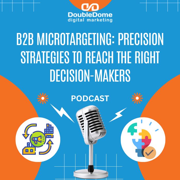 B2B Microtargeting: Precision Strategies to Reach the Right Decision-Makers