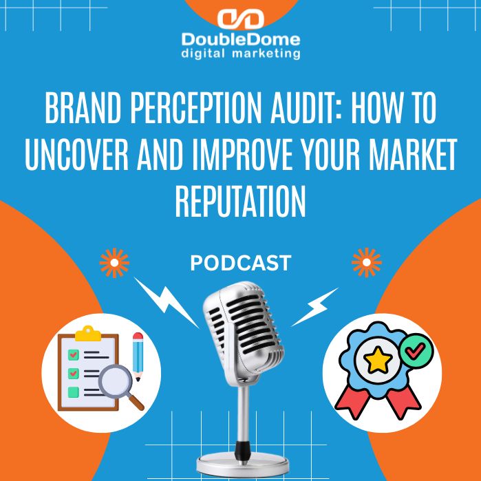 Brand Perception Audit: How to Uncover and Improve Your Market Reputation