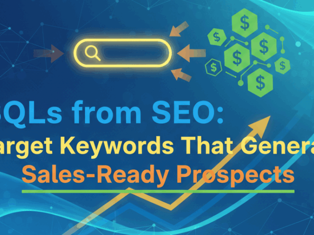 SQLs from SEO: Target Keywords That Generate Sales-Ready Prospects